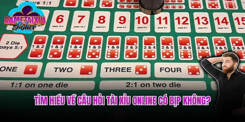 Tìm hiểu về câu hỏi tài xỉu online có bịp không?